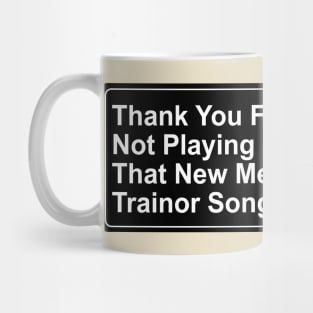 Thank You For Not Playing That New Meghan Trainor Song Mug